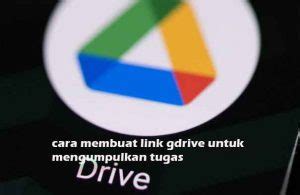 Cara Membuat Link Gdrive Untuk Mengumpulkan Tugas Untuk Pengguna Hp