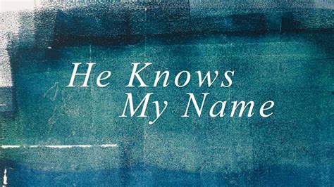 He Knows My Name - Grace Church