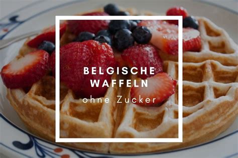 Waffeln Ohne Zucker Entzuckert