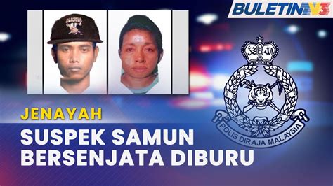 JENAYAH Dua Penyamun Dicari Polis Cederakan Dua Warga Emas YouTube