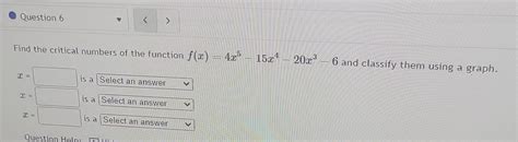 Solved Find The Critical Numbers Of The Function F X 4x³