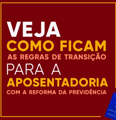 Veja três regras de transição para a aposentadoria a Reforma da