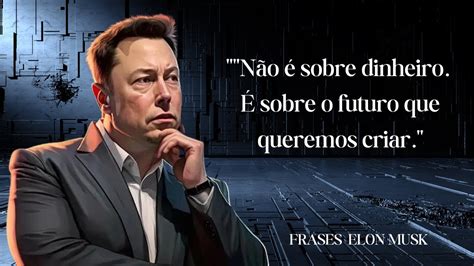 Frases Famosas Do Homem Mais Rico Do Mundo L Elon Musk L Motivac O