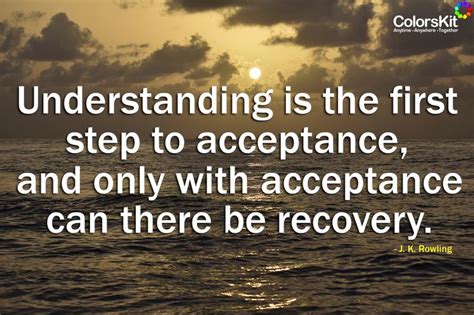 Understanding Is The First Step To Acceptance And Only With