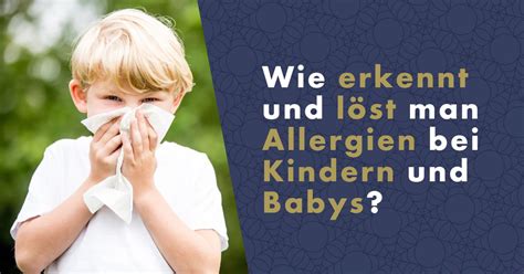 Wie Erkennt Und L St Man Allergien Bei Kindern Und Babys