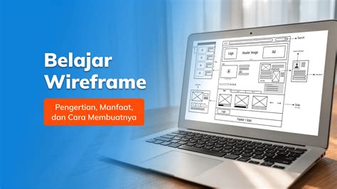 Belajar Wireframe Pengertian Manfaat Dan Cara Membuatnya