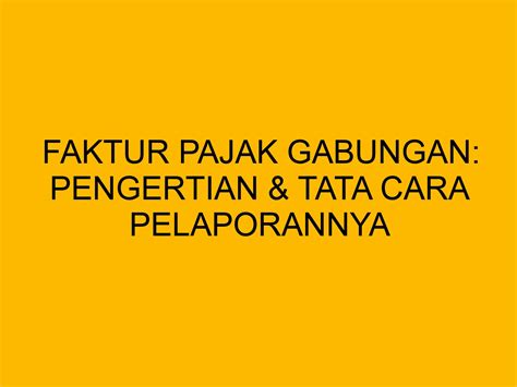 Faktur Pajak Gabungan Pengertian Ketentuan Cara Pembuatan