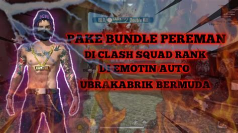 PAKE BUNDLE PEREMAN DI CLASH SQUAD RANK DI EMOTIN AUTO UBRAKABRIK