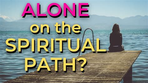 Feeling Lonely On A Spiritual Path All Alone After Awakening