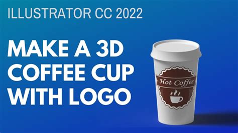 Illustrator Cc Coffee Cup Mockup Create A Custom 3d Model Youtube