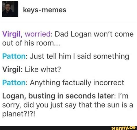 Virgil Worried Dad Logan Wont Come Out Of His Room Patton Just Tell Him I Said Something