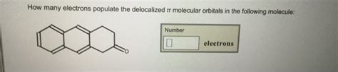 Solved How Many Electrons Populate The Delocalized Pi Chegg