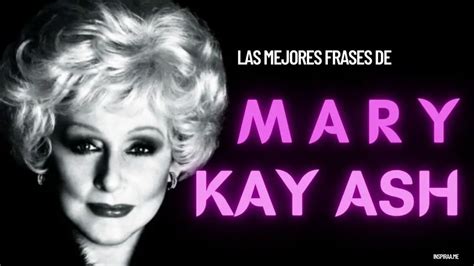 Frases Inspiradoras De Mary Kay Ash La Fundadora De Mary Kay