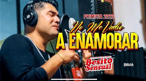 No Me Vuelvo A Enamorar Primicia 2023 Besito Sensual Video Oficial