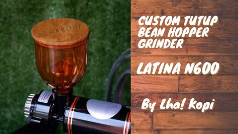 Custom Tutup Bean Hopper Grinder Latina N600 YouTube