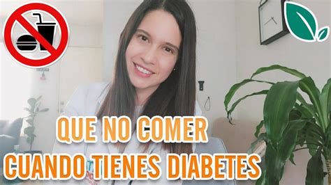 Alimentos Que No Debo Comer Si Tengo Diabetes Youtube