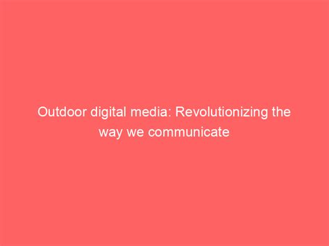 Outdoor Digital Media Revolutionizing The Way We Communicate Froggy Ads