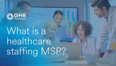 Managed Service Providers What Is A Healthcare Staffing Msp Ghr Healthcare