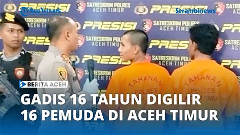 Gadis 16 Tahun Digilir 16 Pemuda Polisi Baru Amankan 3 Pelaku YouTube