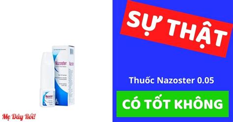 [SỰ THẬT] Nazoster là thuốc gì? Giá bao nhiêu? Có tốt không? Tác dụng ...