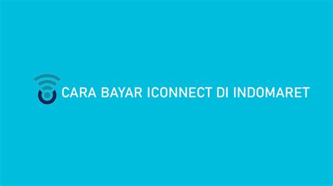 Cara Bayar Iconnect Di Indomaret Ketentuan Biaya Admin