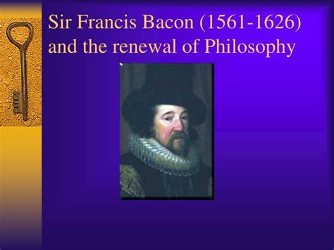 PPT - Sir Francis Bacon (1561-1626) and the renewal of Philosophy PowerPoint Presentation - ID:16055