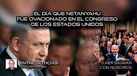 El Día Que Netanyahu Fue Ovacionado En El Congreso De Los Estados Unidos Rubén Luengas