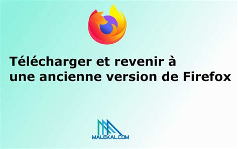 Télécharger Et Revenir à Une Ancienne Version De Firefox