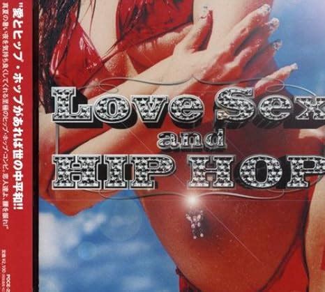 Love Sex Hip Hop Love Sex Hip Hop Amazon Fr Musique