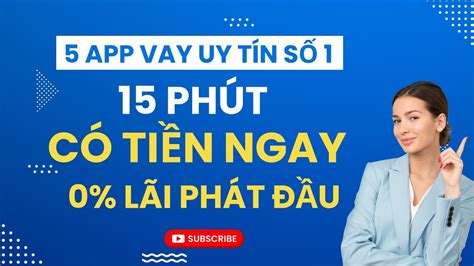 5 APP VAY TIỀN ONLINE Uy Tín và Cách Được DUYỆT VAY NHANH CHÓNG Dễ