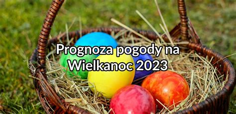 Prognoza Pogody Na Wielkanoc Incusmeteo