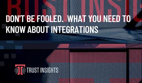 Dont Be Fooled What You Need To Know About Integrations Trust Insights Marketing