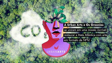 A Urban Arts E Os Greenies Se Uniram Para Restaurar A Mata Atl Ntica