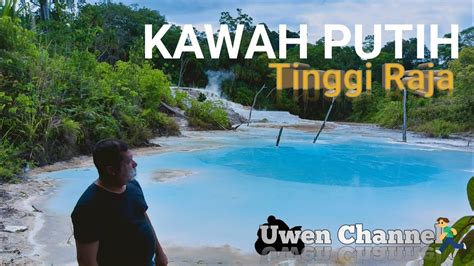 Kawah Putih Tinggi Raja Kec Silau Kahean Simalungun Uwen Channel