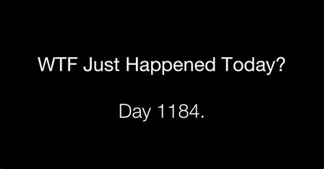 Day Never Fear What The Fuck Just Happened Today