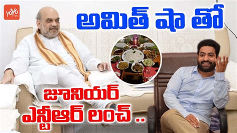 Junior NTR Lunch Meeting With Union Minister Amit Shah Jr NTR Meets