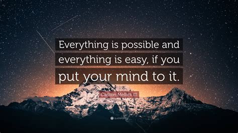 Carlton Mellick Iii Quote “everything Is Possible And Everything Is Easy If You Put Your Mind