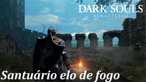 Dark Souls Remastered Chegando ao santuário do elo de fogo YouTube