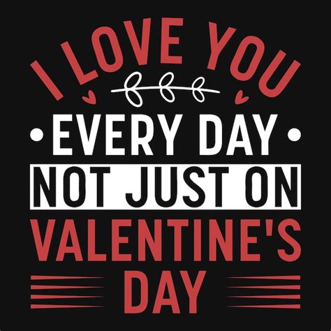 Premium Vector I Love You Every Day Not Just On Valentines Day Typography Tshirt Design