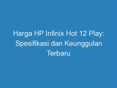 Harga HP Infinix Hot 12 Play Spesifikasi Dan Keunggulan Terbaru DuaHp
