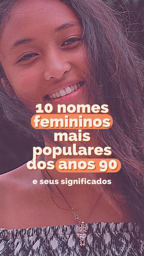 10 Nomes Femininos Mais Populares Da Década De 90 E Seus Significados