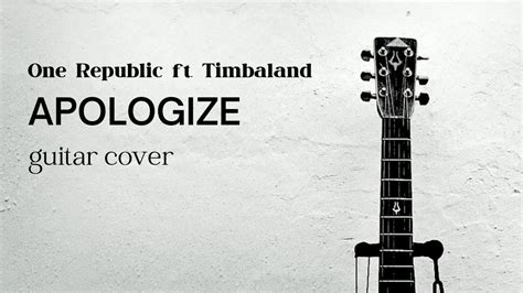 One Republic Ft Timbaland Apologize Guitar Cover Youtube