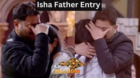 Bigg Boss17 Isha Father Entry Isha Ky Papa Ny Li Isha Ki Class