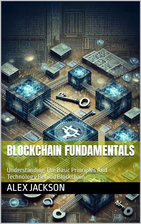 Blockchain Fundamentals Understanding The Basic Principles And Technology Behind