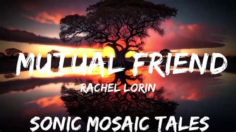 Rachel Lorin Mutual Friend Lyrics 7clouds Release 25mins