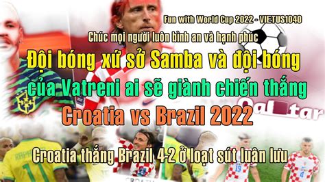 Đội bóng xứ sở Samba và đội bóng của Vatreni ai sẽ giành chiến thắng