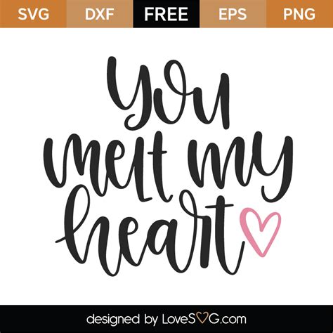 Free You Melt My Heart Svg Cut File