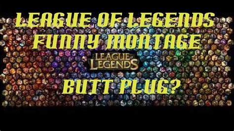 Butt Plug League Of Legends Funny Montage Youtube