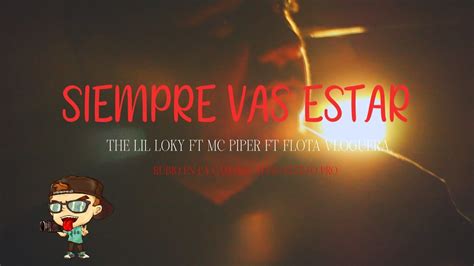 Siempre Vas Estar The Lil Loky Ft Flota Vloguera Ft Mc Piper Especial