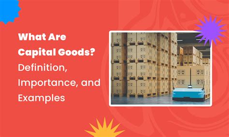 What Are Capital Goods Definition Importance And Examples